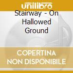 Stairway - On Hallowed Ground cd
