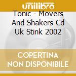 Tonic - Movers And Shakers Cd Uk Stink 2002 cd musicale di Tonic