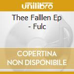 Thee Falllen Ep - Fulc cd musicale di Thee Falllen Ep