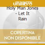 Holy Man Jones - Let It Rain cd