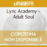 Lyric Academy - Adult Soul cd