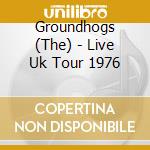Groundhogs (The) - Live Uk Tour 1976 cd