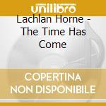 Lachlan Horne - The Time Has Come cd