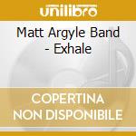 Matt Argyle Band - Exhale cd