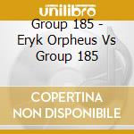 Group 185 - Eryk Orpheus Vs Group 185 cd