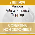 Various Artists - Trance Tripping cd musicale di Various Artists