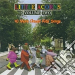 Little Acorns (The) - 40 More Classic Kids Songs cd