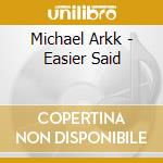 Michael Arkk - Easier Said cd