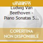 Ludwig Van Beethoven - Piano Sonatas 5 6 & 7 cd musicale di Ludwig Van Beethoven