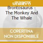 Brontosaurus - The Monkey And The Whale cd