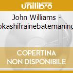 John Williams - Rpokashifrainebatemaningma cd musicale di John Williams