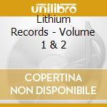 Lithium Records - Volume 1 & 2 cd musicale di Lithium Records