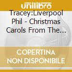 Tracey:Liverpool Phil - Christmas Carols From The Liverpool Phil cd