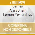 Barnes Alan/Brian Lemon-Yesterdays cd musicale di Terminal Video