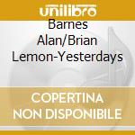 Barnes Alan/Brian Lemon-Yesterdays cd