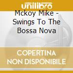 Mckoy Mike - Swings To The Bossa Nova cd
