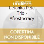 Letanka Pete Trio - Afrostocracy cd