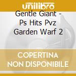 Gentle Giant - Ps Hits Pvz Garden Warf 2 cd