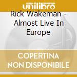 Rick Wakeman - Almost Live In Europe cd
