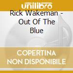 Rick Wakeman - Out Of The Blue cd musicale di Rick Wakeman
