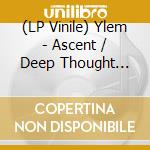 (LP Vinile) Ylem - Ascent / Deep Thought Process (12