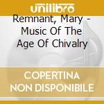 Remnant, Mary - Music Of The Age Of Chivalry cd