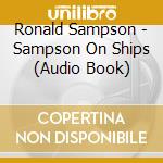 Ronald Sampson - Sampson On Ships (Audio Book) cd musicale di Ronald Sampson