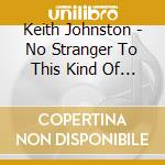 Keith Johnston - No Stranger To This Kind Of Game cd