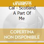 Cal - Scotland A Part Of Me cd