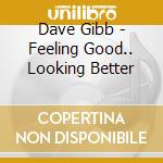 Dave Gibb - Feeling Good.. Looking Better cd