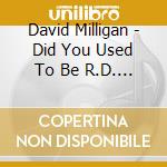 David Milligan - Did You Used To Be R.D. Laing? cd