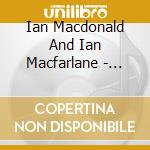 Ian Macdonald And Ian Macfarlane - First Harvest cd