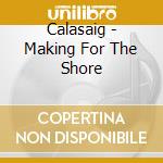 Calasaig - Making For The Shore cd