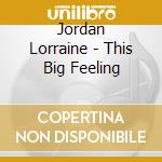 Jordan Lorraine - This Big Feeling cd