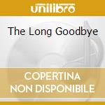 The Long Goodbye cd
