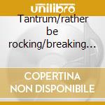 Tantrum/rather be rocking/breaking away