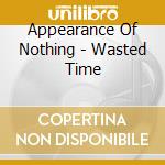 Appearance Of Nothing - Wasted Time cd