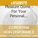 Pleasure Dome - For Your Personal Amuseme cd
