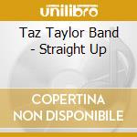 Taz Taylor Band - Straight Up cd musicale di Taz Taylor Band