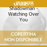 Shadowman - Watching Over You cd musicale di Shadowman