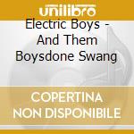 Electric Boys - And Them Boysdone Swang cd