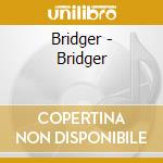 Bridger - Bridger cd musicale di Bridger