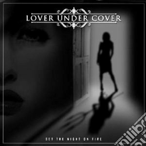 Lover Under Cover - Set The Night On Fire cd musicale di Lover under cover