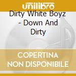Dirty White Boyz - Down And Dirty cd musicale di Dirty White Boyz
