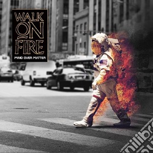 Walk On Fire - Mind Over Matter cd musicale di Walk On Fire