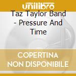 Taz Taylor Band - Pressure And Time