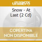 Snow - At Last (2 Cd) cd musicale di Snow