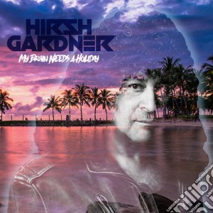 Hirsh Gardner - My Brain Needs A Holiday cd musicale di Hirsh Gardner