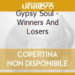 Gypsy Soul - Winners And Losers cd musicale di Gypsy Soul