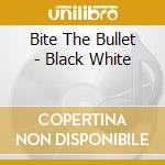 Bite The Bullet - Black  White cd